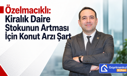 Özelmacıklı: Kiralık Daire Stokunun Artması İçin Konut Arzı Şart
