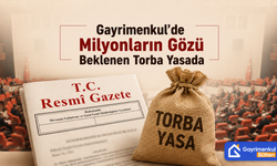 Gayrimenkul’de Milyonların Gözü Beklenen Torba Yasada