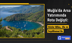 Muğla’da Arsa Yatırımında Rota Değişti: Gözler Milas, Ula ve Seydikemer’de