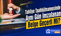 Tahliye Taahhütnamesinde Aynı Gün İmzalanan Belge Geçerli Mi?
