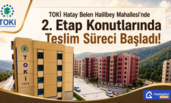 TOKİ Hatay Belen Halilbey Mahallesi’nde 2. Etap Konutlarında Teslim Süreci Başladı!