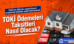 TOKİ Ödemeleri, Taksitleri Nasıl Olacak?
