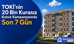 TOKİ’nin 20 Bin Kurasız Konut Kampanyasında Son 7 Gün