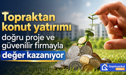 Topraktan konut yatırımı doğru proje ve güvenilir firmayla değer kazanıyor