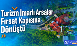 Turizm İmarlı Arsalar Fırsat Kapısına Dönüştü
