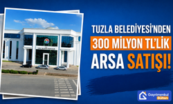 Tuzla Belediyesi’nden 300 Milyon TL’lik Arsa Satışı!
