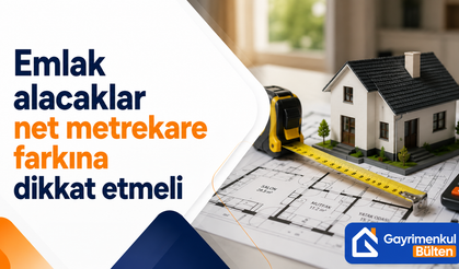 Emlak alacaklar net metrekare farkına dikkat etmeli