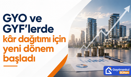 GYO ve GYF’lerde kâr dağıtımı için yeni dönem başladı