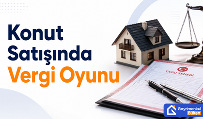 Konut Satışında Vergi Oyunu