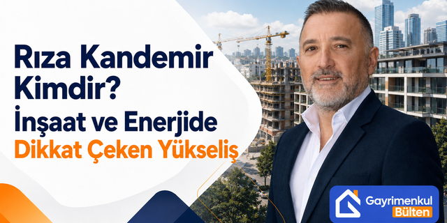 Rıza Kandemir Kimdir? İnşaat ve Enerjide Dikkat Çeken Yükseliş