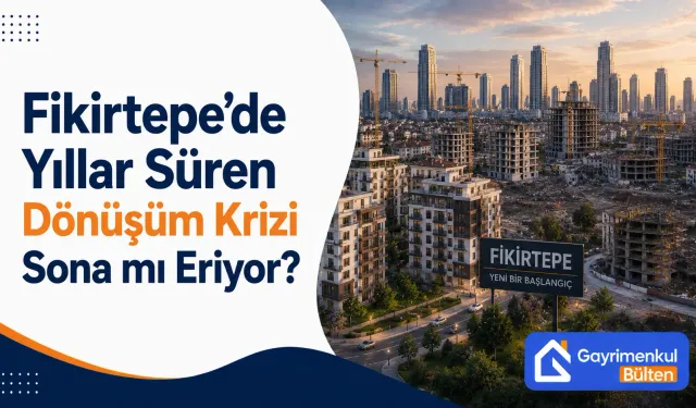 Fikirtepe’de Yıllar Süren Dönüşüm Krizi Sona mı Eriyor? Teslim Süreci Başladı
