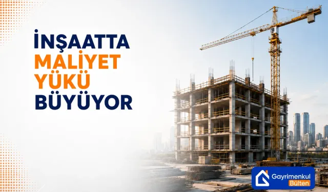 İnşaatta Maliyet Yükü Büyüyor: Yıllık Artış %27’yi Geçti!
