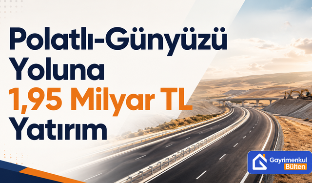 Polatlı-Günyüzü Yoluna 1,95 Milyar TL Yatırım