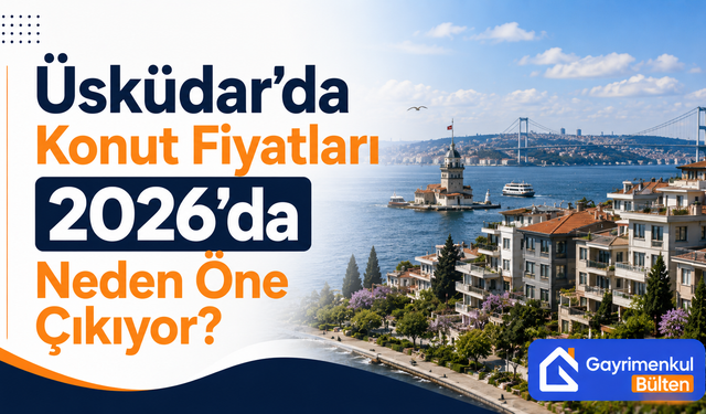 Üsküdar’da Konut Fiyatları 2026’da Neden Öne Çıkıyor?