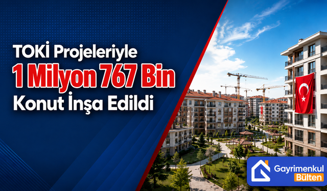TOKİ Projeleriyle 1 Milyon 767 Bin Konut İnşa Edildi