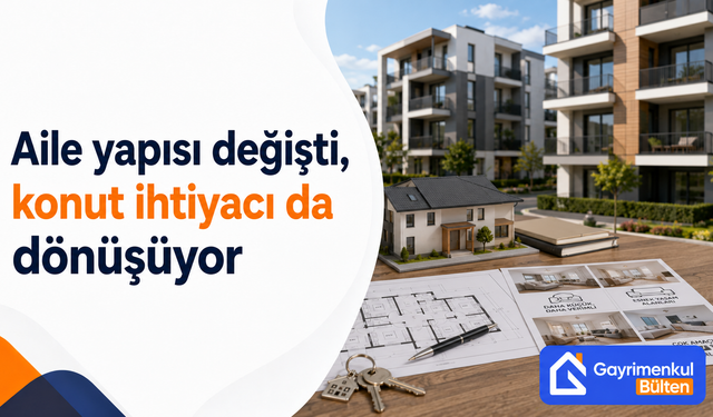 Aile yapısı değişti, konut ihtiyacı da dönüşüyor