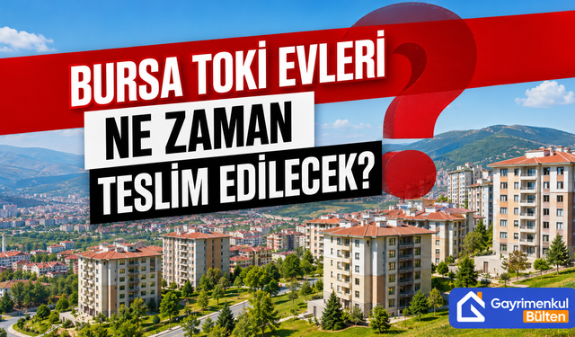 Bursa TOKİ Evleri Ne Zaman Teslim Edilecek?