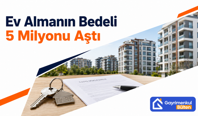 Ev Almanın Bedeli 5 Milyonu Aştı