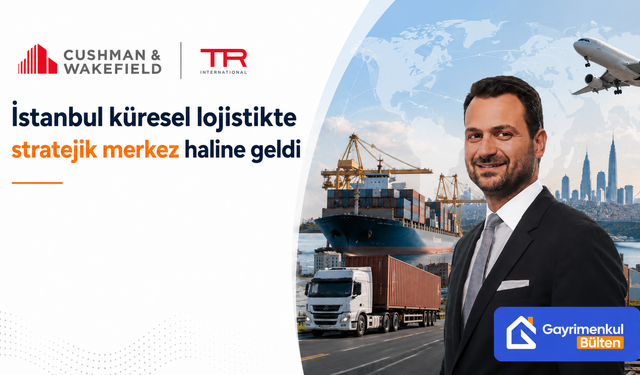 İstanbul küresel lojistikte stratejik merkez oldu