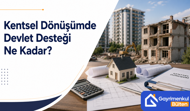 Kentsel Dönüşümde Devlet Desteği Ne Kadar?