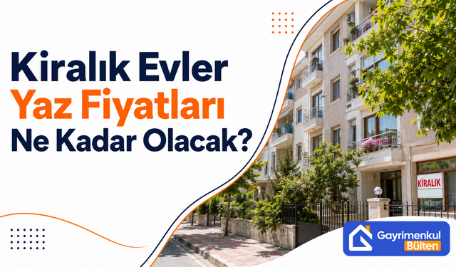 Kiralık Evler Yaz Fiyatları Ne Kadar Olacak?