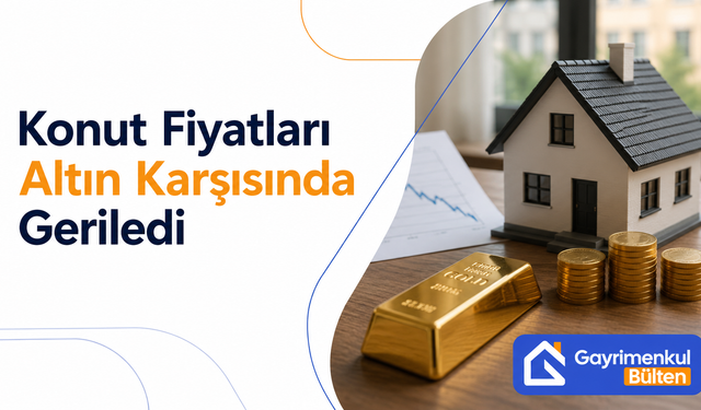 Konut Fiyatları Altın Karşısında Geriledi