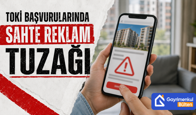 TOKİ Başvurularında Sahte Reklam Tuzağı