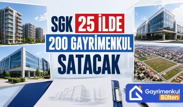 SGK 25 İlde 200 Gayrimenkul Satacak