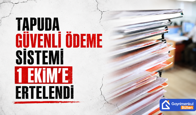 Tapuda Güvenli Ödeme Sistemi 1 Ekim’e Ertelendi