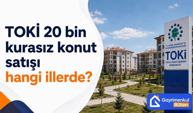 TOKİ 20 bin kurasız konut satışı hangi illerde?