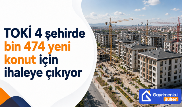 TOKİ 4 şehirde bin 474 yeni konut için ihaleye çıkıyor