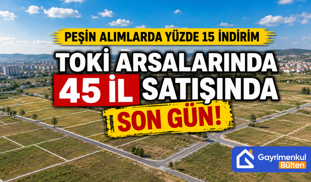 TOKİ Arsalarında 45 İl Satışında Son Gün!