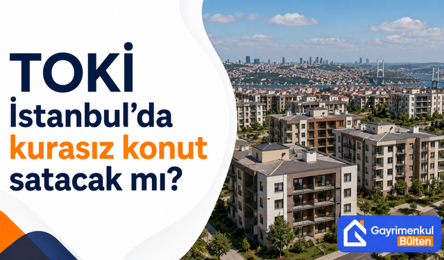 TOKİ İstanbul’da kurasız konut satacak mı?
