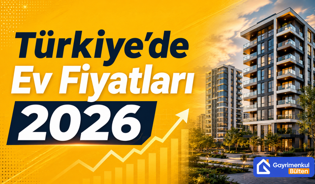 Türkiye’de Ev Fiyatları 2026