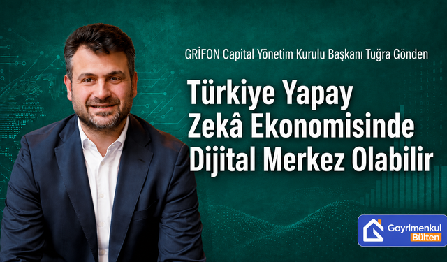 Tuğra Gönden: Türkiye Yapay Zekâ Ekonomisinde Dijital Merkez Olabilir