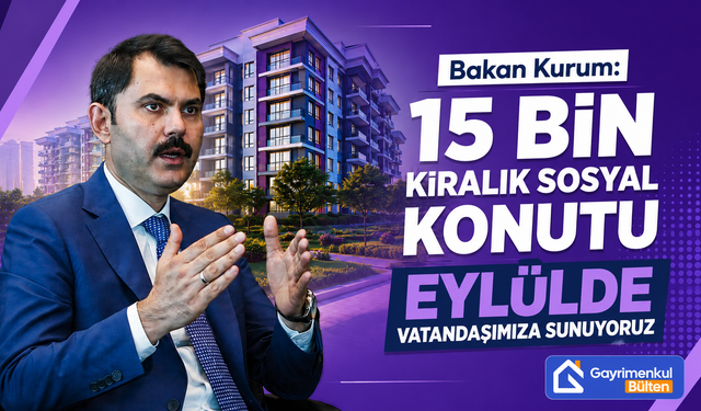 Bakan Kurum: 15 Bin Kiralık Sosyal Konutu Eylülde Vatandaşımıza Sunuyoruz