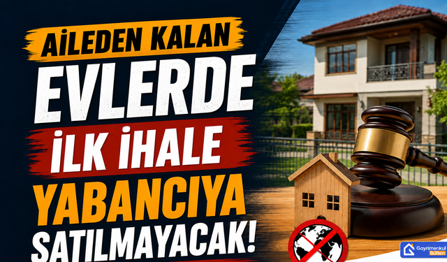 Aileden Kalan Evlerde İlk İhale yabancıya satılmayacak!