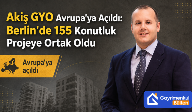 Akiş GYO Avrupa’ya Açıldı: Berlin’de 155 Konutluk Projeye Ortak Oldu
