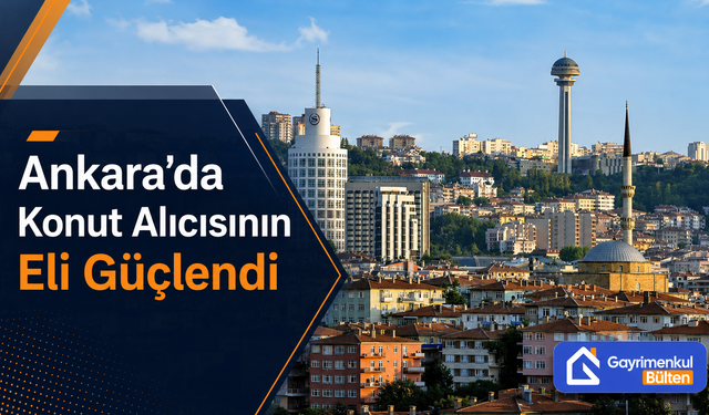 Ankara’da Konut Alıcısının Eli Güçlendi