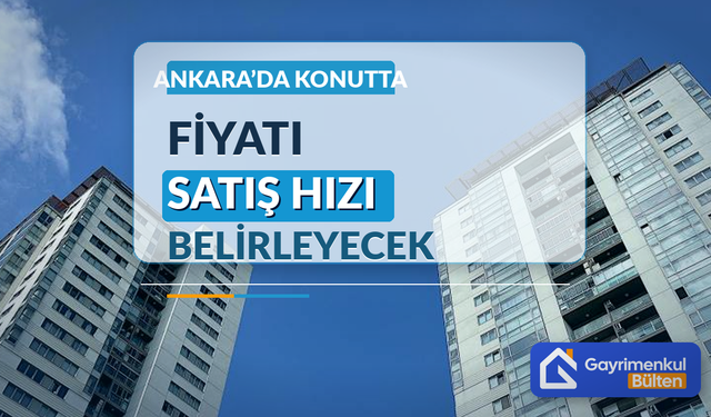Ankara'da Konutta Fiyatı Satış Hızı Belirleyecek