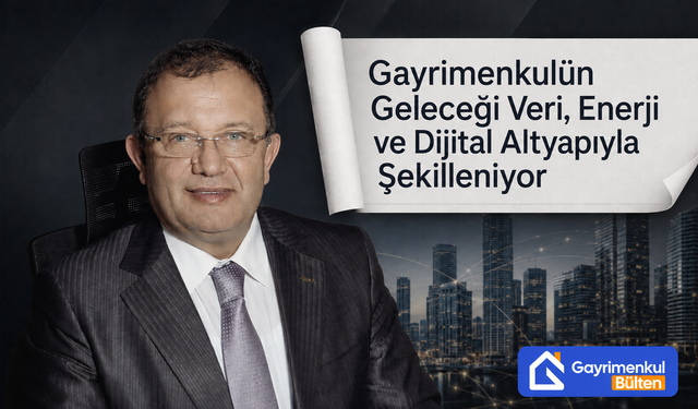 Gayrimenkulün Geleceği Veri, Enerji ve Dijital Altyapıyla Şekilleniyor