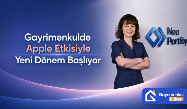 Gayrimenkulde Apple Etkisiyle Yeni Dönem Başlıyor