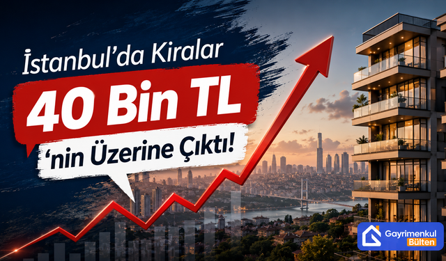 İstanbul’da Kiralar 40 Bin TL’nin Üzerine Çıktı!