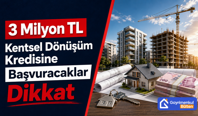 3 Milyon TL Kentsel Dönüşüm Kredisine Başvuracaklar Dikkat