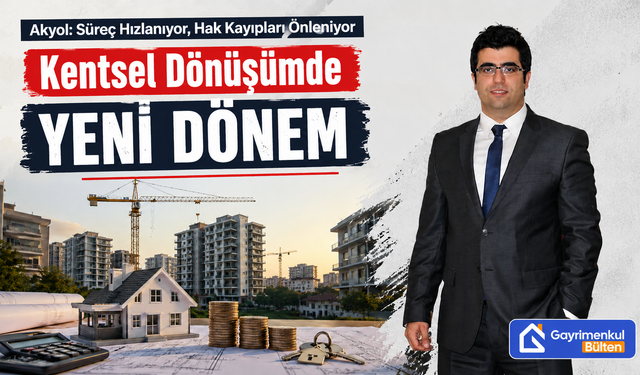 Kentsel Dönüşümde Yeni Dönem: Süreç Hızlanıyor, Hak Kayıpları Önleniyor