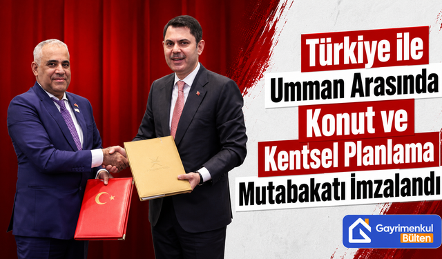 Türkiye ile Umman Arasında Konut ve Kentsel Planlama Mutabakatı İmzalandı