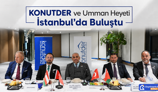 KONUTDER ve Umman Heyeti İstanbul’da Buluştu