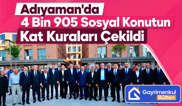 Adıyaman’da 4 Bin 905 Sosyal Konutun Kat Kuraları Çekildi