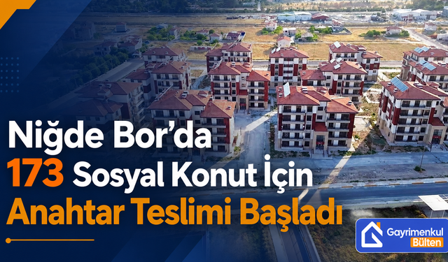 Niğde Bor’da 173 Sosyal Konut İçin Anahtar Teslimi Başladı