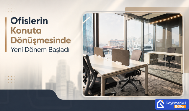 Ofislerin Konuta Dönüşmesinde Yeni Dönem Başladı